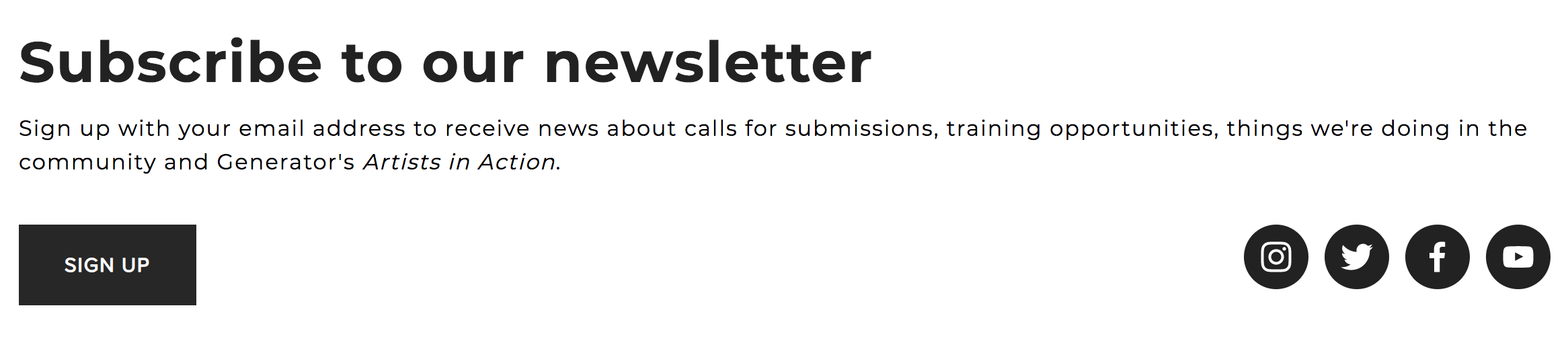 A website screenshot displays the text 'Subscribe to our newsletter Sign up with your email address to receive news about calls for submissions, training opportunities, things we're doing in the community and Generator's Artists in Action.' with a button that says 'SIGN UP' and social media icons for Facebook, Twitter, Instagram and YouTube.